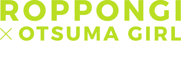 ROPPONGI × OTSUMA GIRL